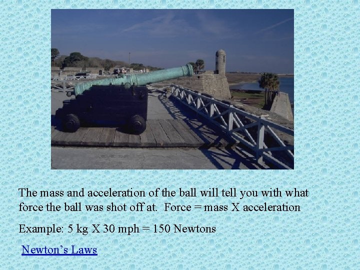 The mass and acceleration of the ball will tell you with what force the