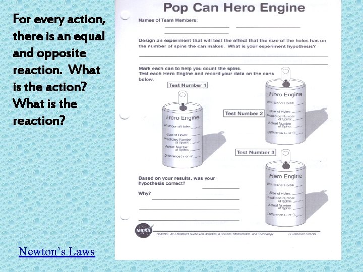 For every action, there is an equal and opposite reaction. What is the action?