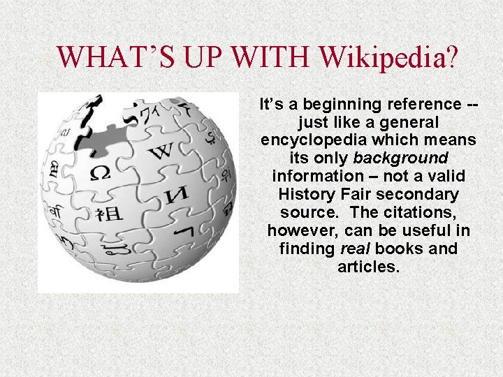 WHAT’S UP WITH Wikipedia? It’s a beginning reference -just like a general encyclopedia which