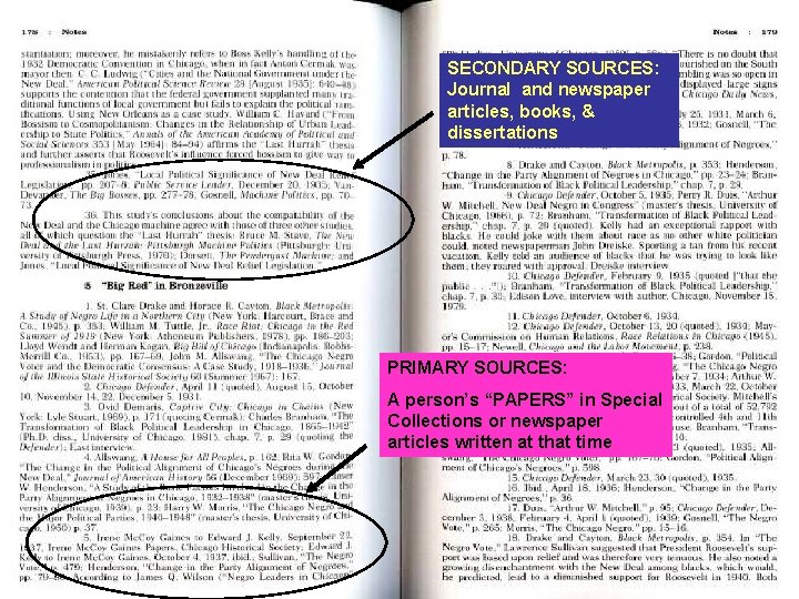 SECONDARY SOURCES: Journal and newspaper articles, books, & dissertations PRIMARY SOURCES: A person’s “PAPERS”