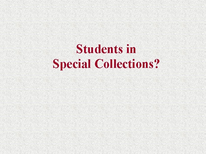 Students in Special Collections? 