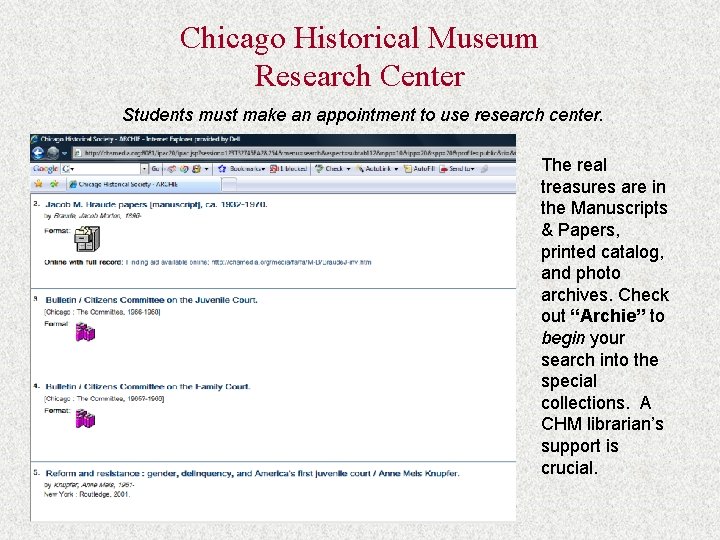 Chicago Historical Museum Research Center Students must make an appointment to use research center.