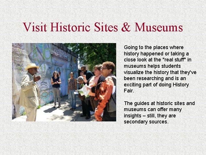 Visit Historic Sites & Museums Going to the places where history happened or taking