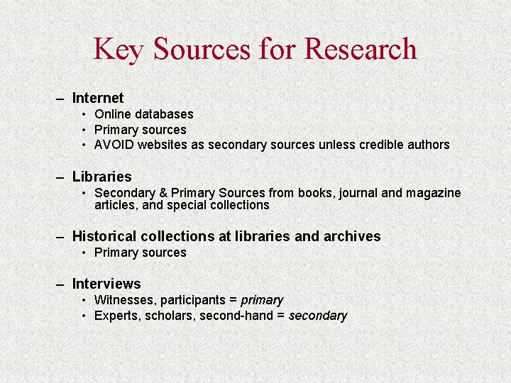 Key Sources for Research – Internet • Online databases • Primary sources • AVOID