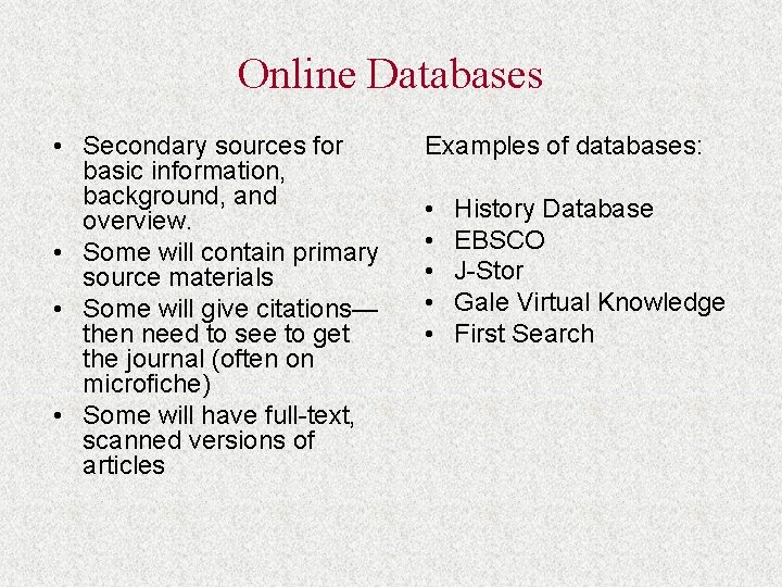 Online Databases • Secondary sources for basic information, background, and overview. • Some will