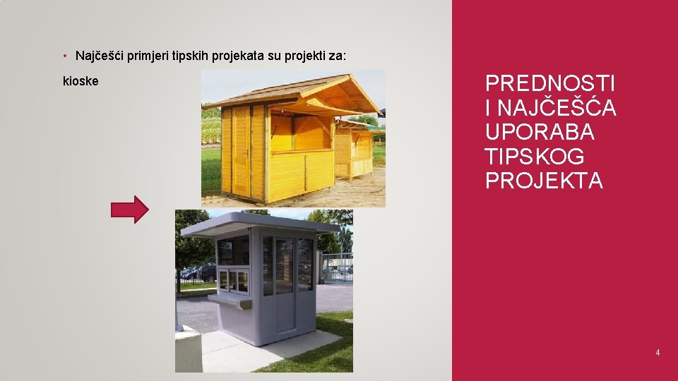  • Najčešći primjeri tipskih projekata su projekti za: kioske PREDNOSTI I NAJČEŠĆA UPORABA