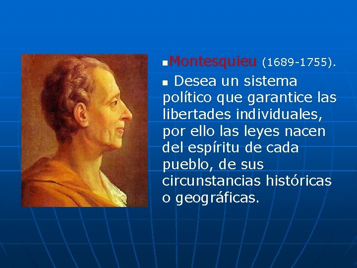 Montesquieu (1689 -1755). n Desea un sistema político que garantice las libertades individuales, por