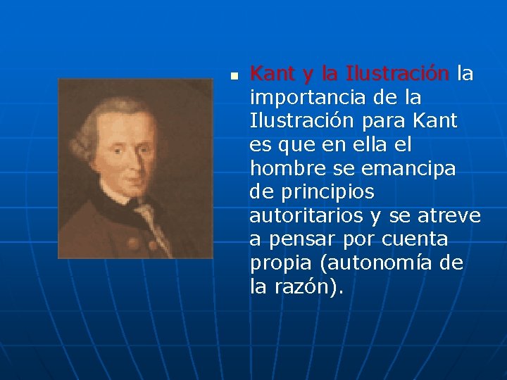 n Kant y la Ilustración la importancia de la Ilustración para Kant es que