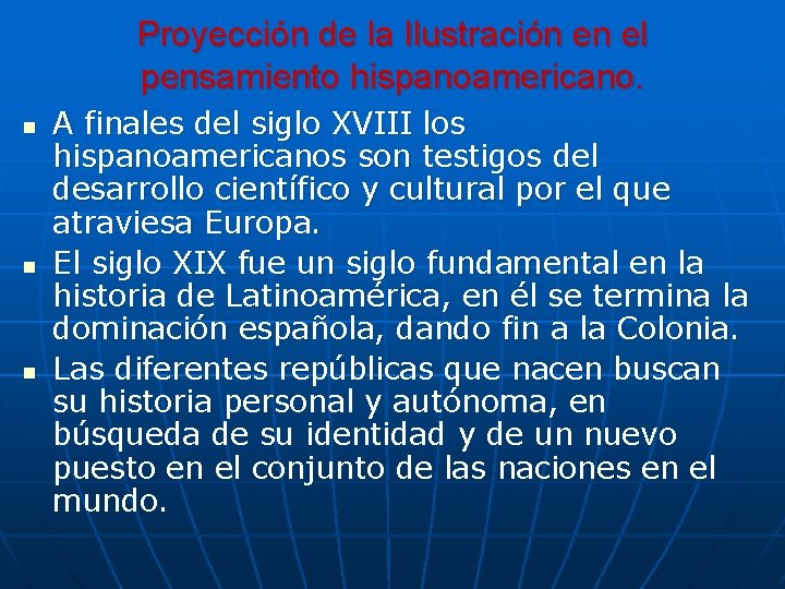 Proyección de la Ilustración en el pensamiento hispanoamericano. n n n A finales del