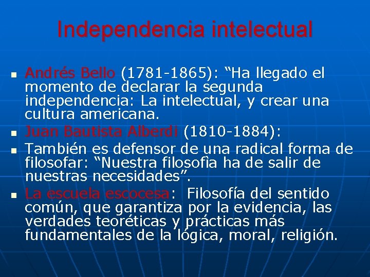 Independencia intelectual n n Andrés Bello (1781 -1865): “Ha llegado el momento de declarar