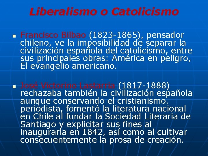 Liberalismo o Catolicismo n n Francisco Bilbao (1823 -1865), pensador chileno, ve la imposibilidad