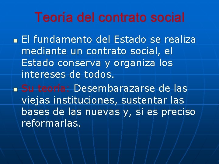 Teoría del contrato social n n El fundamento del Estado se realiza mediante un