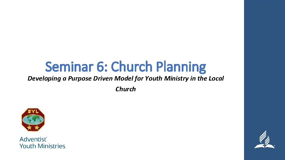 Seminar 6: Church Planning Developing a Purpose Driven Model for Youth Ministry in the