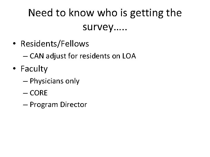 Need to know who is getting the survey…. . • Residents/Fellows – CAN adjust