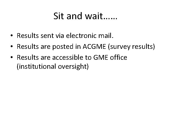 Sit and wait…… • Results sent via electronic mail. • Results are posted in