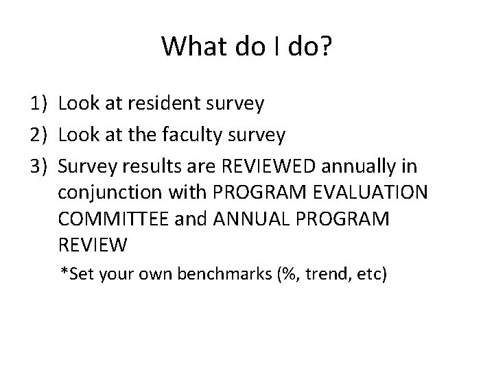 What do I do? 1) Look at resident survey 2) Look at the faculty