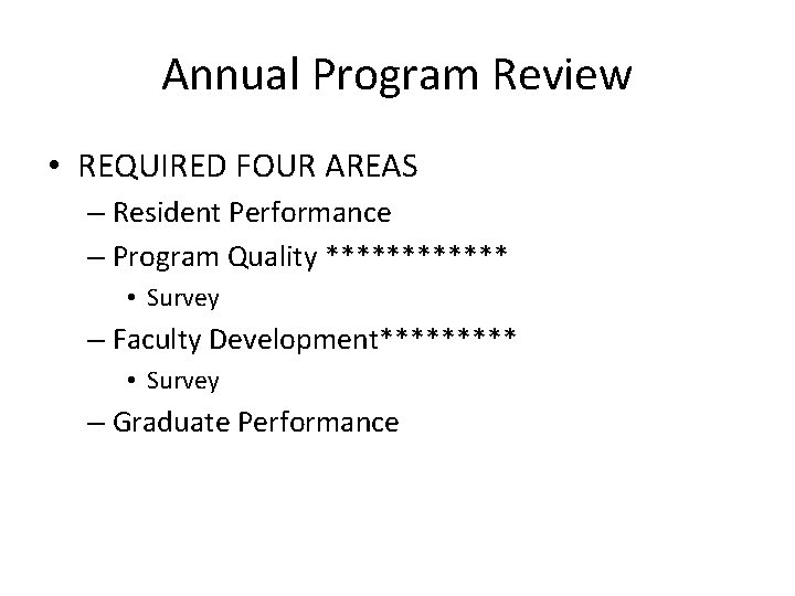 Annual Program Review • REQUIRED FOUR AREAS – Resident Performance – Program Quality ******
