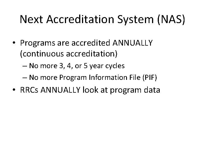 Next Accreditation System (NAS) • Programs are accredited ANNUALLY (continuous accreditation) – No more