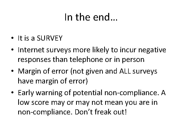 In the end… • It is a SURVEY • Internet surveys more likely to