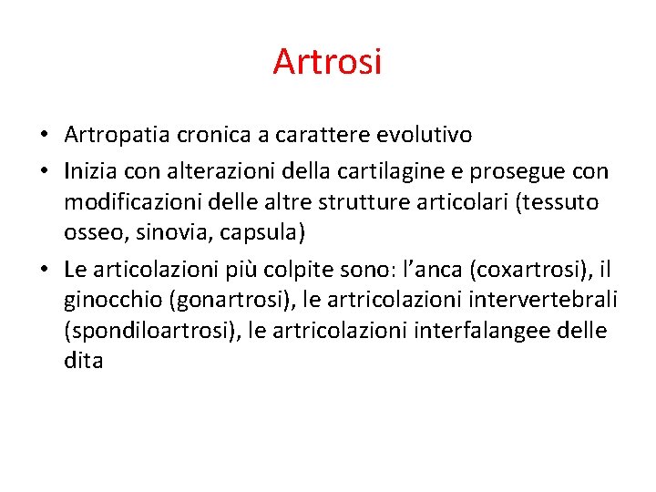 Artrosi • Artropatia cronica a carattere evolutivo • Inizia con alterazioni della cartilagine e