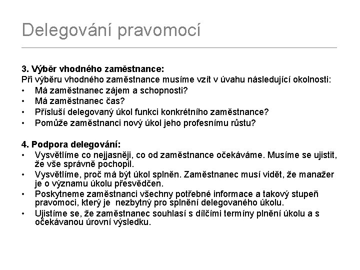 Delegování pravomocí _________________________________________ 3. Výběr vhodného zaměstnance: Při výběru vhodného zaměstnance musíme vzít v