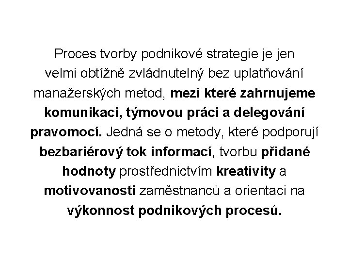 Proces tvorby podnikové strategie je jen velmi obtížně zvládnutelný bez uplatňování manažerských metod, mezi