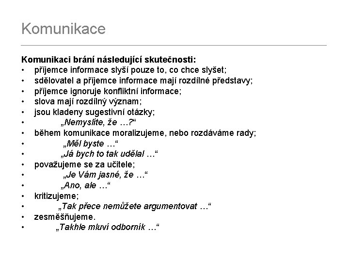 Komunikace _________________________________________ Komunikaci brání následující skutečnosti: • příjemce informace slyší pouze to, co chce