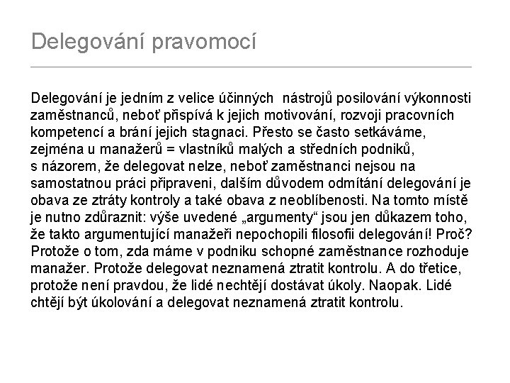 Delegování pravomocí ___________________________________ Delegování je jedním z velice účinných nástrojů posilování výkonnosti zaměstnanců, neboť