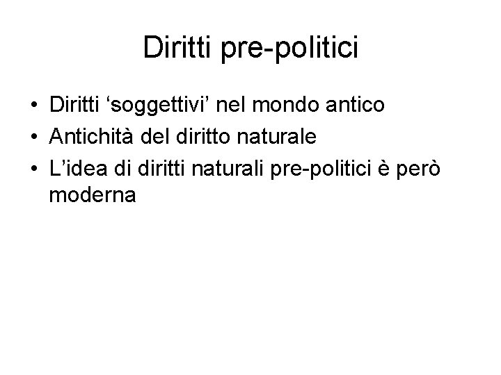 Diritti pre-politici • Diritti ‘soggettivi’ nel mondo antico • Antichità del diritto naturale •