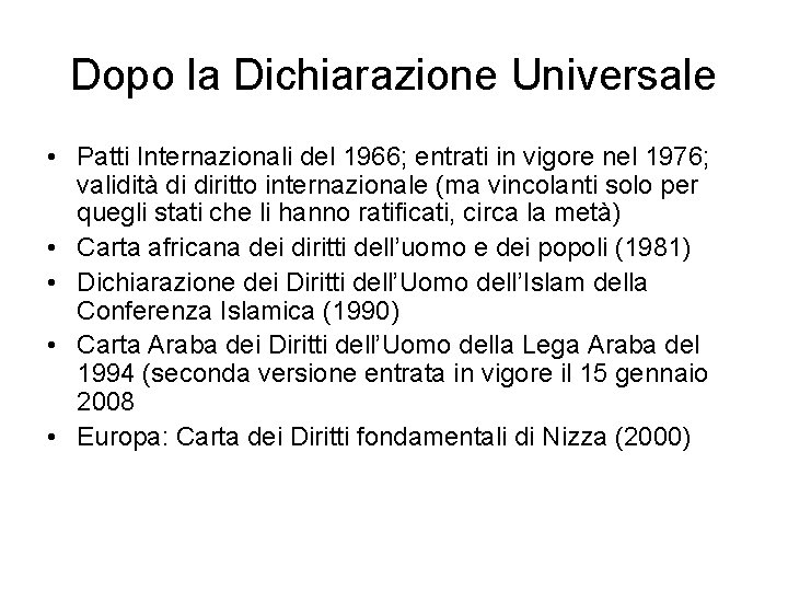 Dopo la Dichiarazione Universale • Patti Internazionali del 1966; entrati in vigore nel 1976;