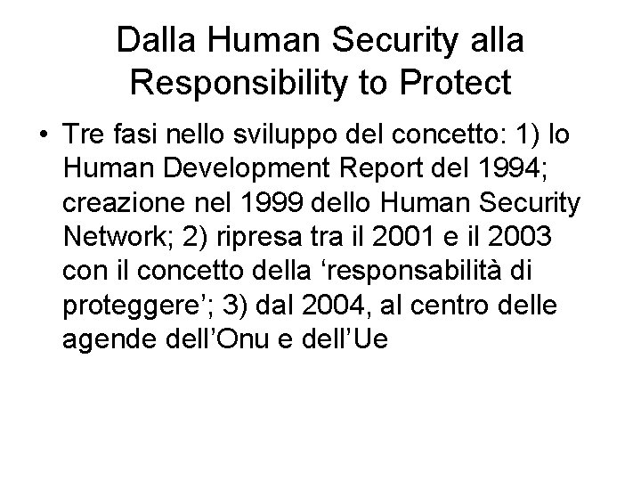 Dalla Human Security alla Responsibility to Protect • Tre fasi nello sviluppo del concetto: