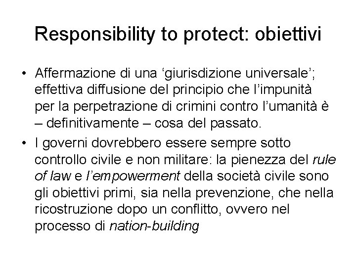 Responsibility to protect: obiettivi • Affermazione di una ‘giurisdizione universale’; effettiva diffusione del principio