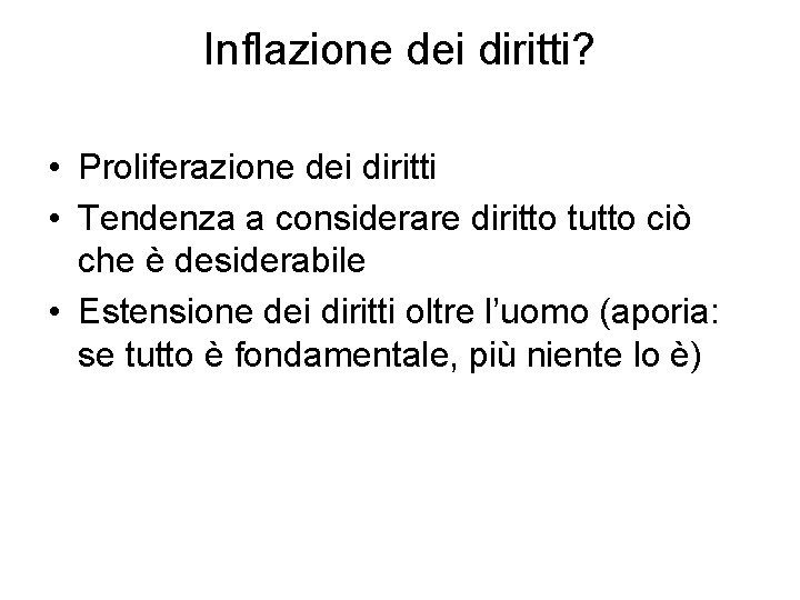 Inflazione dei diritti? • Proliferazione dei diritti • Tendenza a considerare diritto tutto ciò