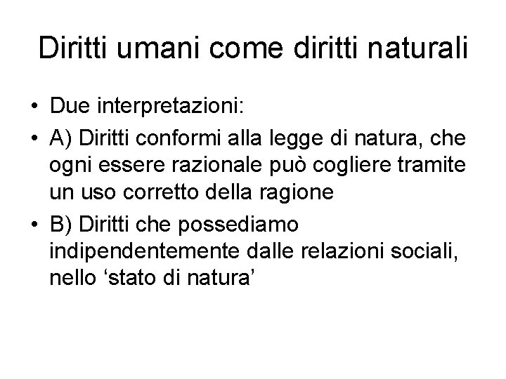 Diritti umani come diritti naturali • Due interpretazioni: • A) Diritti conformi alla legge