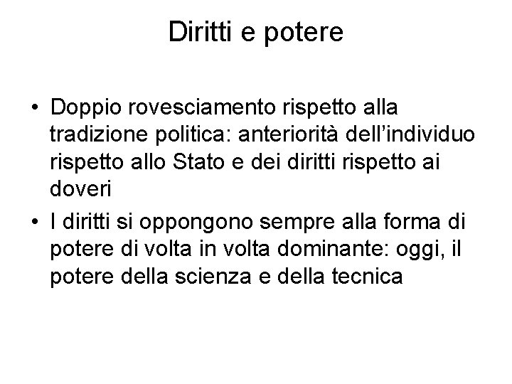 Diritti e potere • Doppio rovesciamento rispetto alla tradizione politica: anteriorità dell’individuo rispetto allo