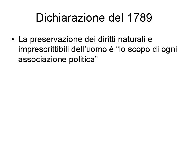 Dichiarazione del 1789 • La preservazione dei diritti naturali e imprescrittibili dell’uomo è “lo