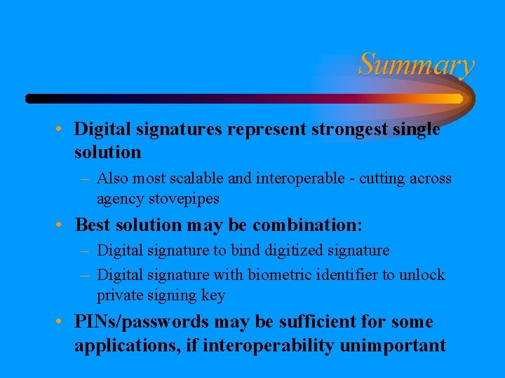Summary • Digital signatures represent strongest single solution – Also most scalable and interoperable