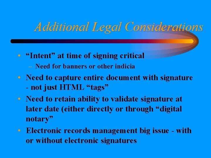 Additional Legal Considerations • “Intent” at time of signing critical – Need for banners