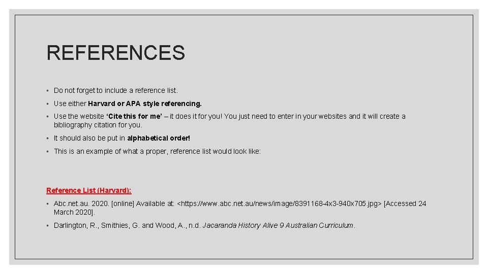 REFERENCES ◦ Do not forget to include a reference list. ◦ Use either Harvard