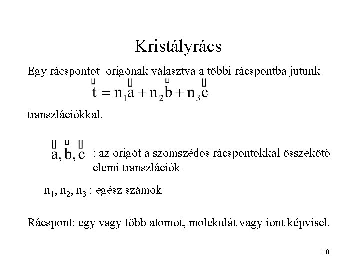 Kristályrács Egy rácspontot origónak választva a többi rácspontba jutunk transzlációkkal. : az origót a