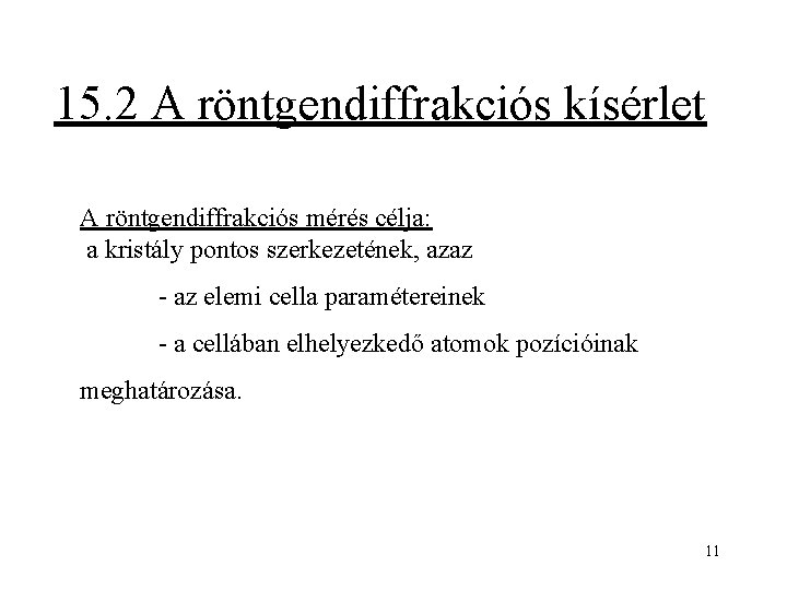 15. 2 A röntgendiffrakciós kísérlet A röntgendiffrakciós mérés célja: a kristály pontos szerkezetének, azaz