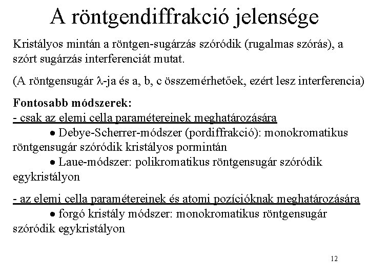 A röntgendiffrakció jelensége Kristályos mintán a röntgen-sugárzás szóródik (rugalmas szórás), a szórt sugárzás interferenciát