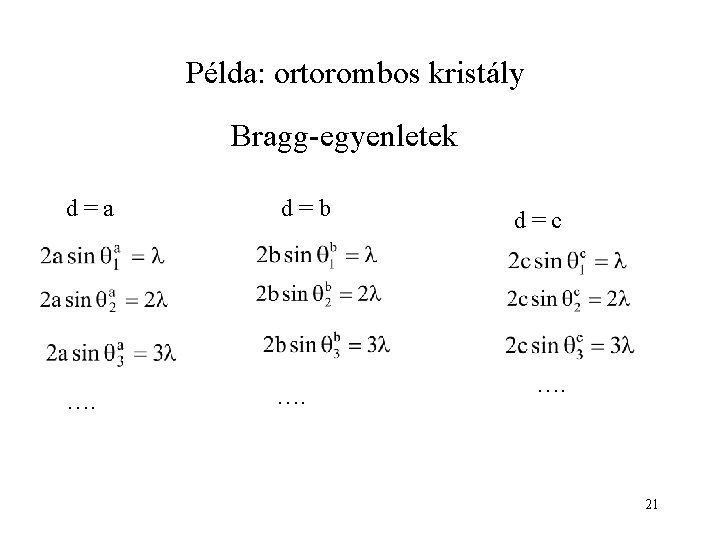 Példa: ortorombos kristály Bragg-egyenletek d=a d=b …. d=c …. 21 