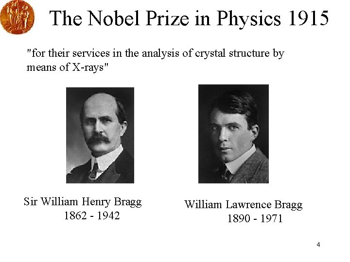 The Nobel Prize in Physics 1915 "for their services in the analysis of crystal