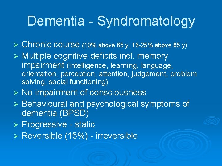 Dementia - Syndromatology Chronic course (10% above 65 y, 16 -25% above 85 y)