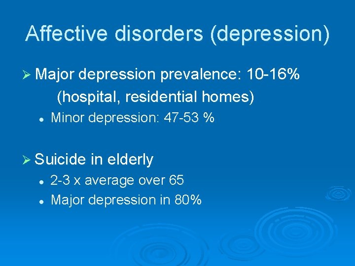Affective disorders (depression) Ø Major depression prevalence: 10 -16% (hospital, residential homes) l Minor