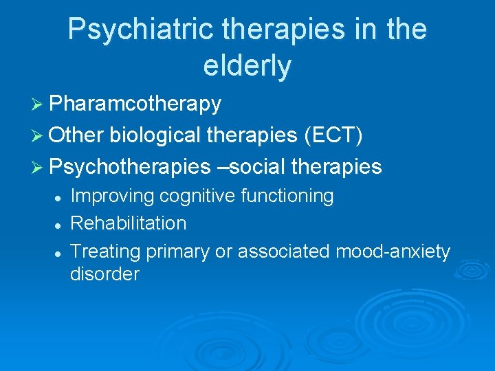 Psychiatric therapies in the elderly Ø Pharamcotherapy Ø Other biological therapies (ECT) Ø Psychotherapies