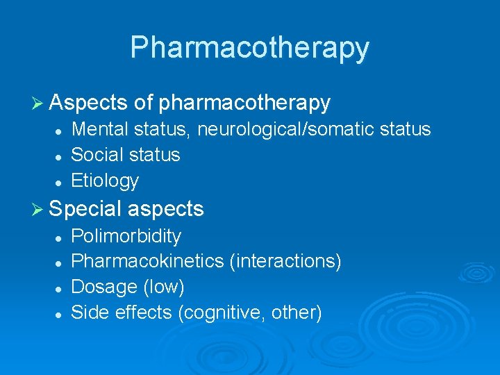 Pharmacotherapy Ø Aspects of pharmacotherapy l l l Mental status, neurological/somatic status Social status