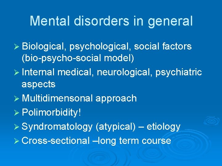 Mental disorders in general Ø Biological, psychological, social factors (bio-psycho-social model) Ø Internal medical,