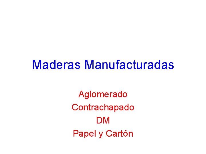 Maderas Manufacturadas Aglomerado Contrachapado DM Papel y Cartón 